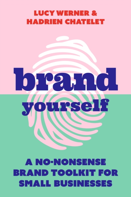 Brand Yourself : A no-nonsense brand toolkit for small businesses, EPUB eBook