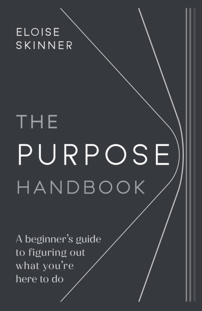 The Purpose Handbook : A beginner's guide to figuring out what you're here to do, Paperback / softback Book