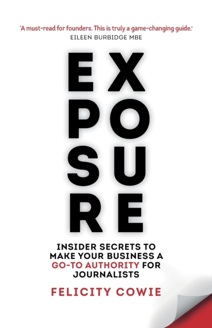 Exposure : Insider secrets to make your business a go-to authority for journalists, Paperback / softback Book