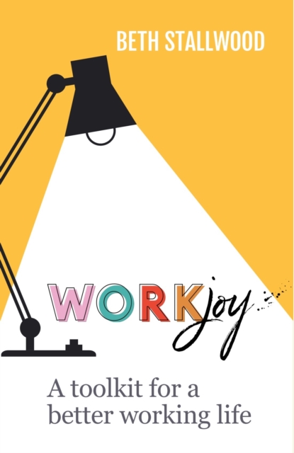 WorkJoy : A toolkit for a better working life, Paperback / softback Book