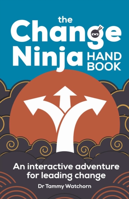 The Change Ninja Handbook : An interactive adventure for leading change, EPUB eBook