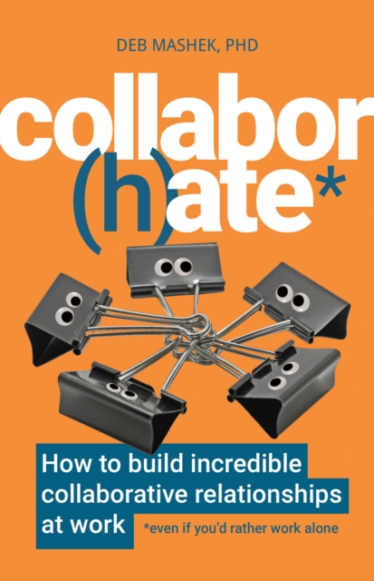 Collabor(h)ate : How to build incredible collaborative relationships at work (even if you'd rather work alone), EPUB eBook