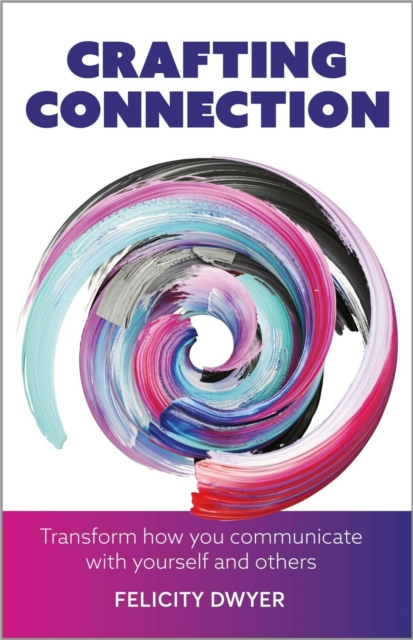 Crafting Connection : Transform how you communicate with yourself and others, EPUB eBook