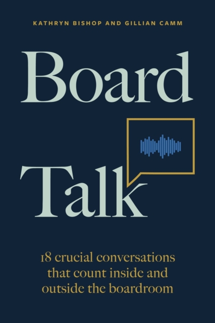 Board Talk : 18 crucial conversations that count inside and outside the boardroom, Paperback / softback Book