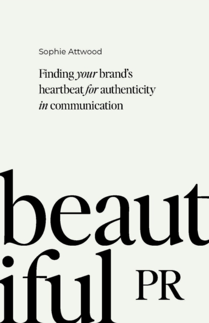Beautiful PR : Finding your brand's heartbeat for authenticity in communication, EPUB eBook