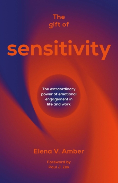 The Gift of Sensitivity : The extraordinary power of emotional engagement in life and work, Paperback / softback Book