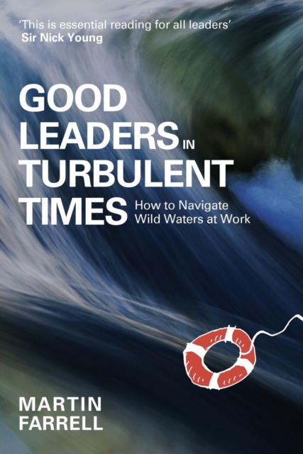 Good Leaders in Turbulent Times : How to navigate wild waters at work, Hardback Book