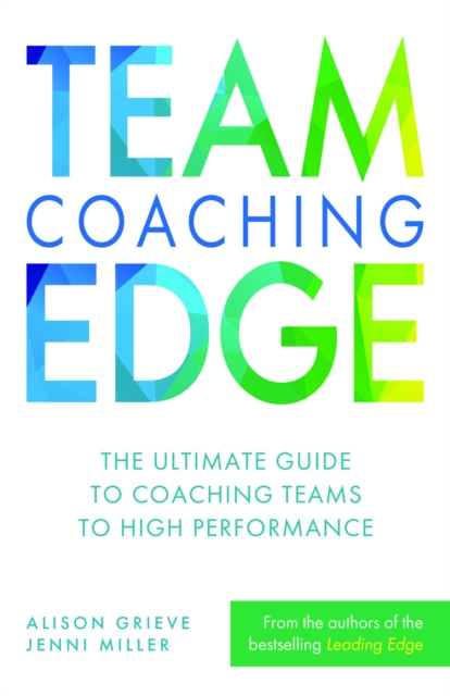 Team Coaching Edge : The ultimate guide to coaching teams to high performance, Hardback Book