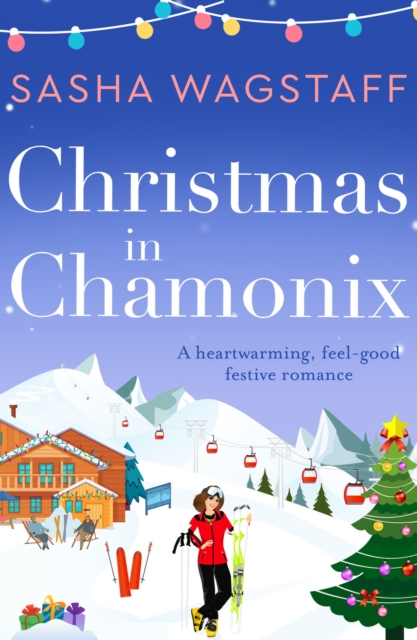 Christmas in Chamonix : A heartwarming, feel-good festive romance, Paperback / softback Book