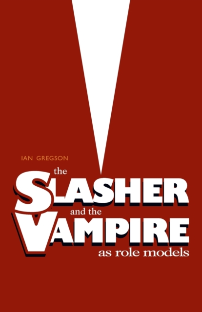 The Slasher and the Vampire as Role Models, Paperback / softback Book