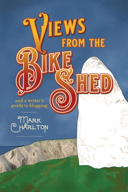 Views from the Bike Shed : and a writer's guide to blogging, Paperback / softback Book