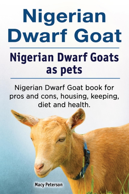 Nigerian Dwarf Goat. Nigerian Dwarf Goats as pets. Nigerian Dwarf Goat book for pros and cons, housing, keeping, diet and health., EPUB eBook