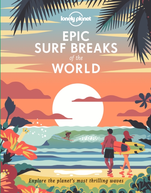 Lonely Planet Epic Surf Breaks of the World, Hardback Book