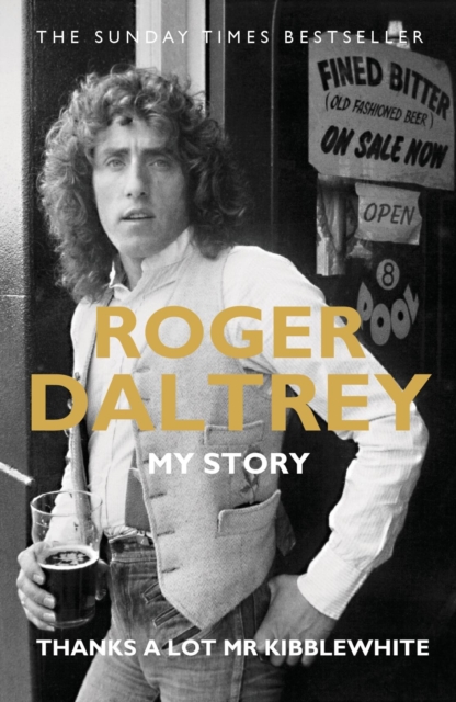 Roger Daltrey: Thanks a lot Mr Kibblewhite, The Sunday Times Bestseller : My Story, EPUB eBook
