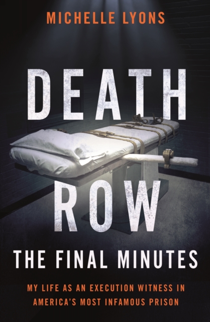 Death Row: The Final Minutes : My life as an execution witness in America's most infamous prison, EPUB eBook