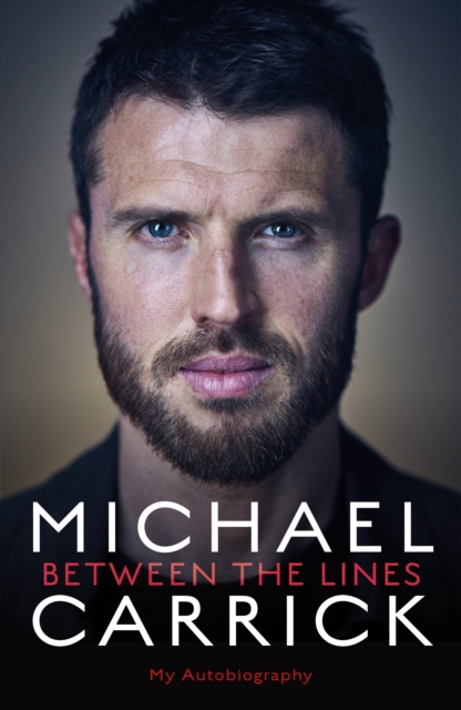 Michael Carrick: Between the Lines : My Autobiography, Hardback Book