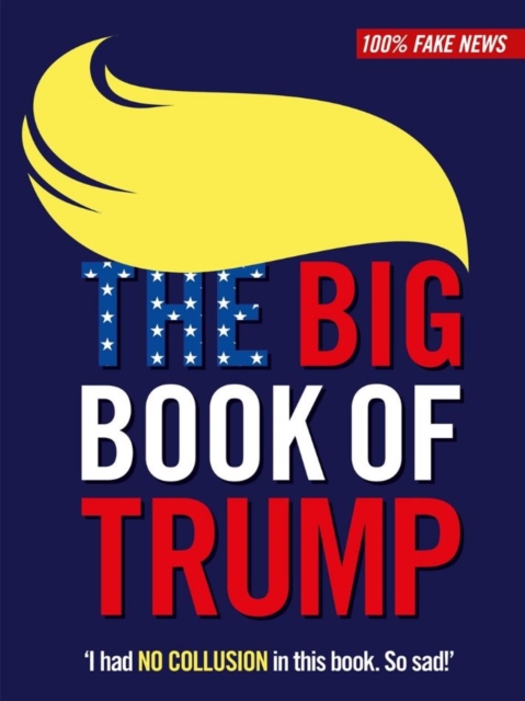 The Big Book of Trump : 'I HAVE THE BEST WORDS', Hardback Book