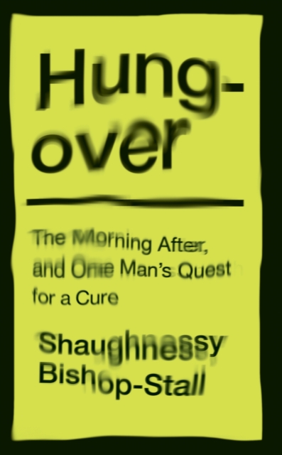 Hungover: A History of the Morning After and One Man’s Quest for a Cure, Hardback Book
