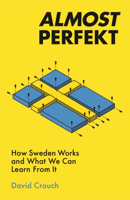 Almost Perfekt : How Sweden Works And What We Can Learn From It, EPUB eBook