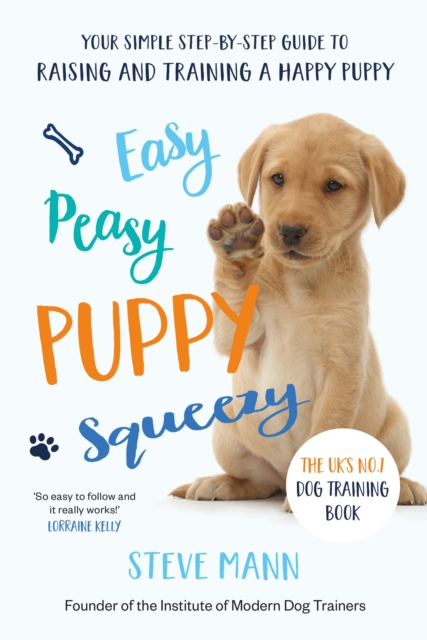 Easy Peasy Puppy Squeezy : The UK's No.1 Dog Training Book - How to Raise the Perfect Puppy, EPUB eBook