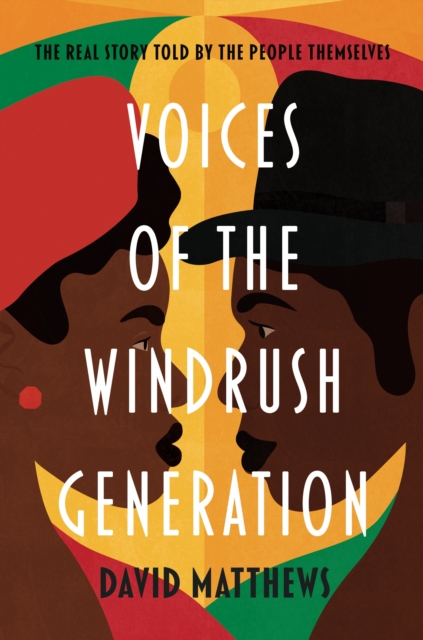 Voices of the Windrush Generation : The real story told by the people themselves, Paperback / softback Book