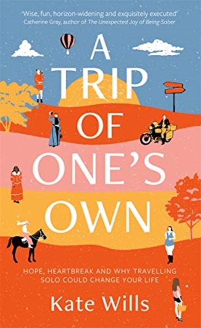A Trip of One's Own : Hope, heartbreak and why travelling solo could change your life, Hardback Book