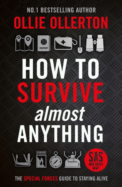 How To Survive (Almost) Anything : The Special Forces Guide To Staying Alive, EPUB eBook