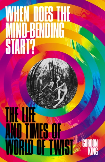When Does the Mind-Bending Start? : The Life and Times of World of Twist, EPUB eBook