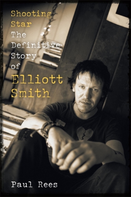 Shooting Star : The Definitive Story of Elliott Smith, Hardback Book