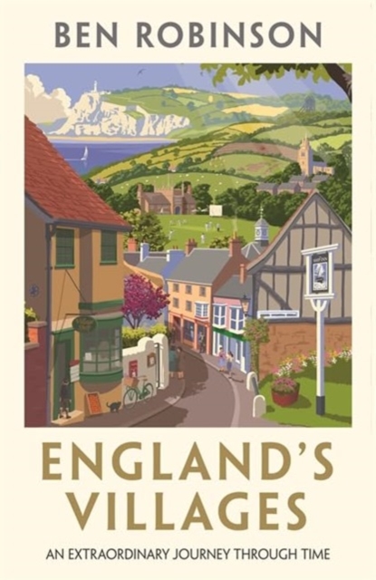 England's Villages : An Extraordinary Journey Through Time, Hardback Book