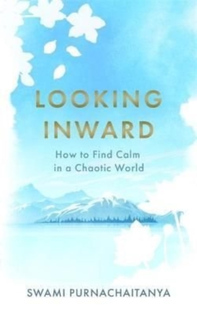 Looking Inward : How to Find Calm in a Chaotic World, Hardback Book