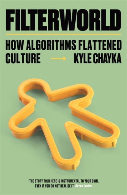 Filterworld : How Algorithms Flattened Culture, Hardback Book