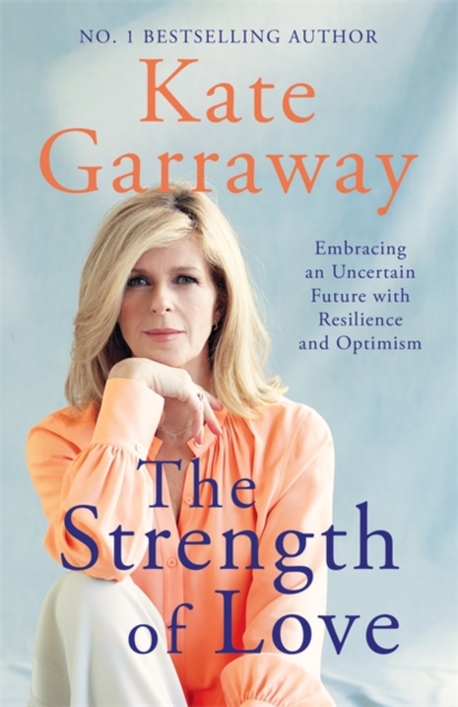 The Strength of Love : Embracing an Uncertain Future with Resilience and Optimism, Hardback Book