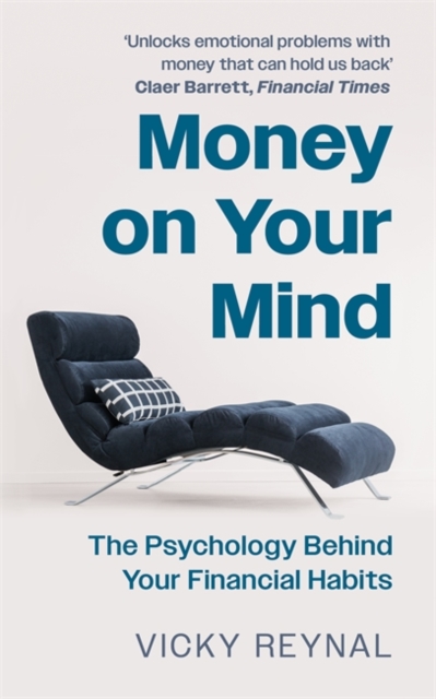 Money on Your Mind : The Psychology Behind Your Financial Habits, Hardback Book