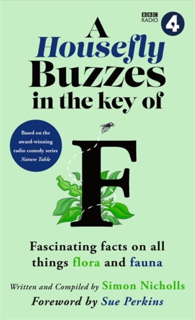 A Housefly Buzzes in the Key of F : Hilarious and fascinating facts on all things flora and fauna from BBC Radio 4’s award-winning series Nature Table, Hardback Book