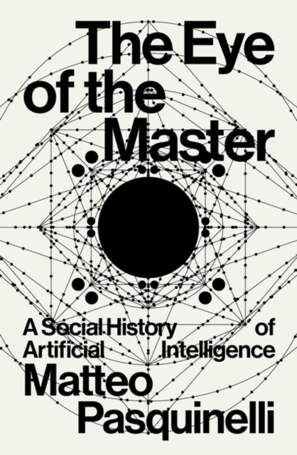The Eye of the Master : A Social History of Artificial Intelligence, Paperback / softback Book
