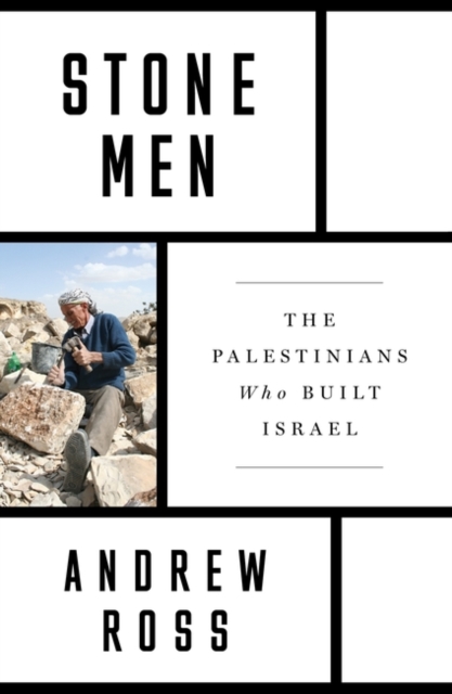 Stone Men : The Palestinians Who Built Israel, Paperback / softback Book