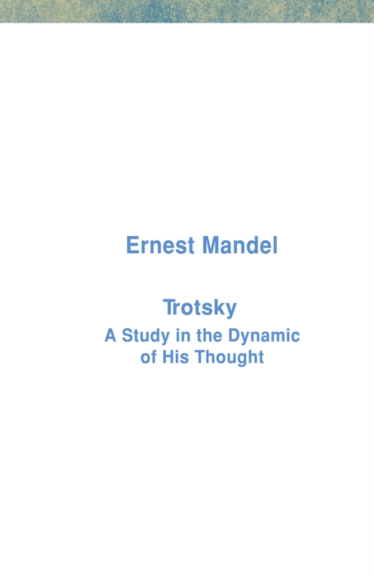 Trotsky : A Study in the Dynamic of His Thought, EPUB eBook