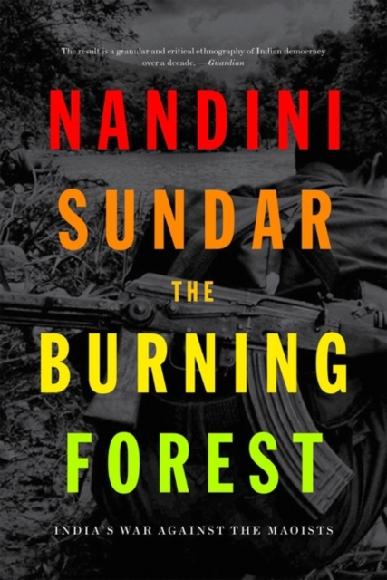 The Burning Forest : India’s War Against the Maoists, Hardback Book