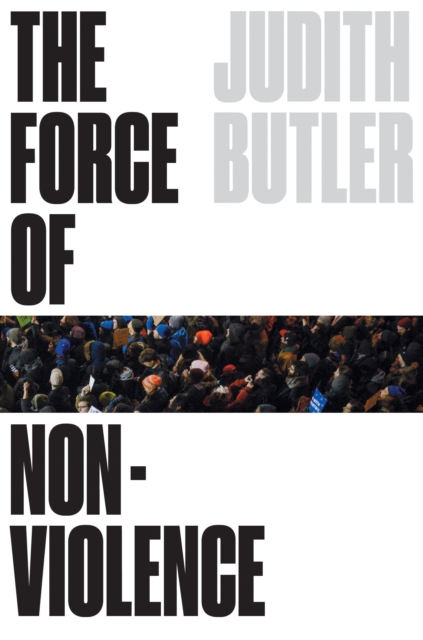 The Force of Nonviolence : An Ethico-Political Bind, Hardback Book