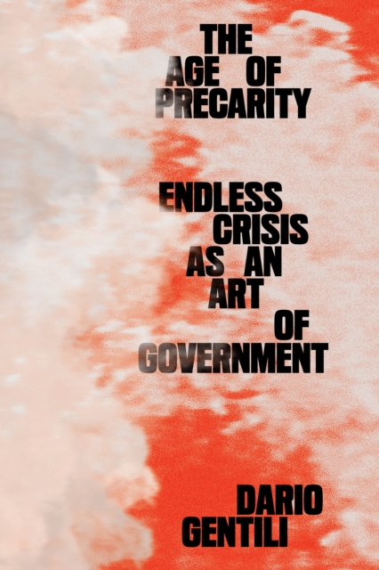 The Age of Precarity : Endless Crisis as an Art of Government, EPUB eBook