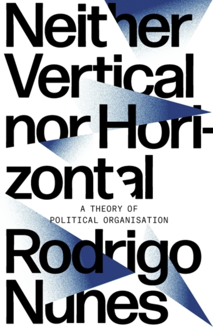 Neither Vertical nor Horizontal : A Theory of Political Organization, Paperback / softback Book
