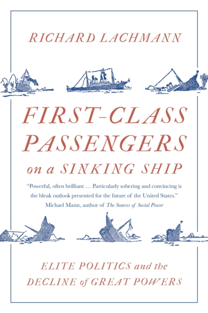 First-Class Passengers on a Sinking Ship : Elite Politics and the Decline of Great Powers, Paperback / softback Book