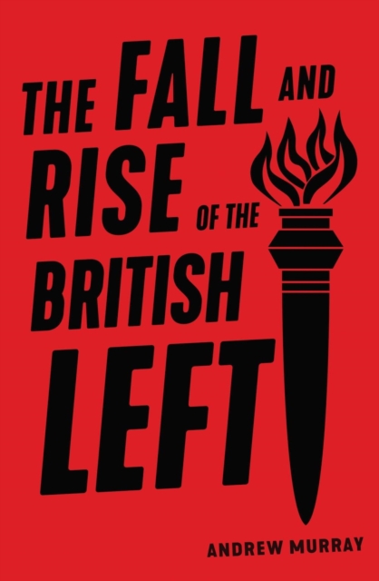 The Fall and Rise of the British Left, Paperback / softback Book
