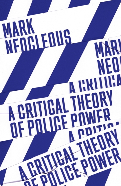 A Critical Theory of Police Power : The Fabrication of the Social Order, Paperback / softback Book