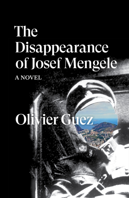 The Disappearance of Josef Mengele : A Novel, EPUB eBook