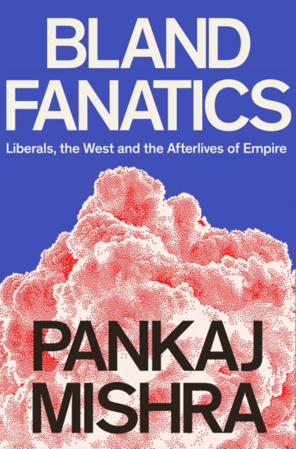 Bland Fanatics : Liberals, Race and Empire, Hardback Book