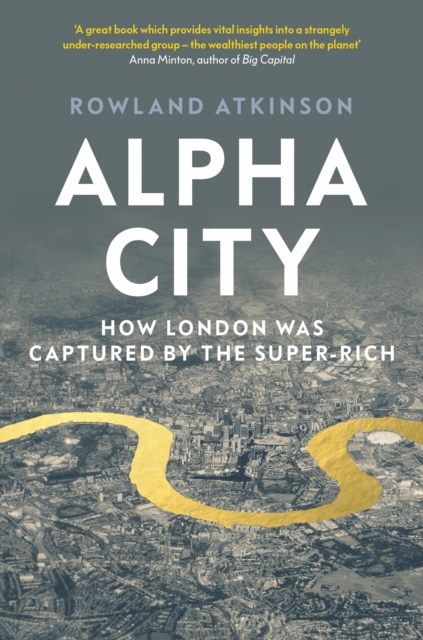 Alpha City : How London Was Captured by the Super-Rich, EPUB eBook