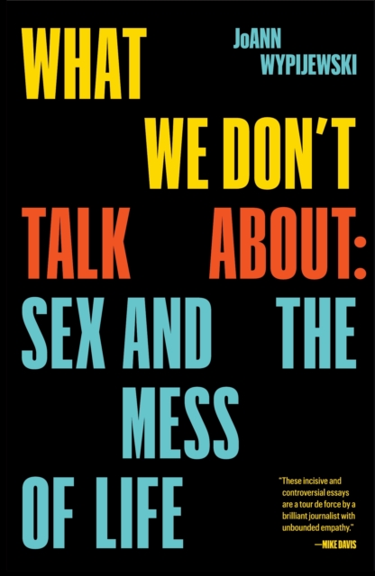 What We Don't Talk About : Sex and the Mess of Life, EPUB eBook