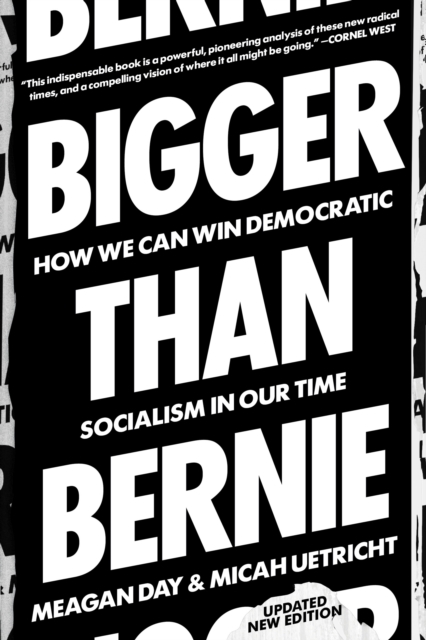 Bigger Than Bernie : How We Can Win Democratic Socialism in Our Time, Paperback / softback Book